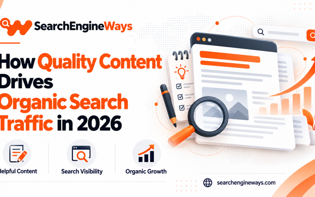 How Quality Content Drives Organic Search Traffic in 2026